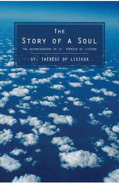 Poza produsului The Story of a Soul: The Autobiography of St. Therese of Lisieux - Therese Of Lisieux