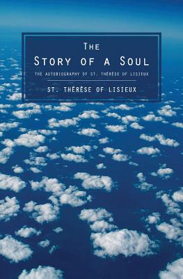 The Story of a Soul: The Autobiography of St. Therese of Lisieux - Therese Of Lisieux