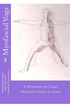 Coperta cărții 'Myofascial Yoga: A Movement and Yoga Therapists Guide to Asana - Kirstie Bender Segarra'