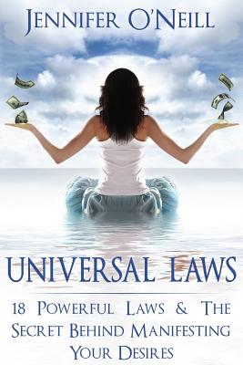 Universal Laws: 18 Powerful Laws & The Secret Behind Manifesting Your Desires - Jennifer O'neill