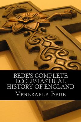 Bede's Complete Ecclesiastical History of England - Venerable Bede