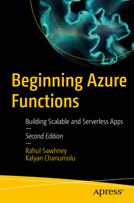 Beginning Azure Functions: Building Scalable and Serverless Apps - Rahul Sawhney
