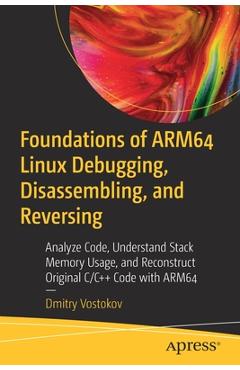 Coperta cărții 'Foundations of Arm64 Linux Debugging, Disassembling, and Reversing: Analyze Code, Understand Stack Memory Usage, and'
