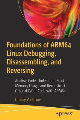 Coperta cărții 'Foundations of Arm64 Linux Debugging, Disassembling, and Reversing: Analyze Code, Understand Stack Memory Usage, and'
