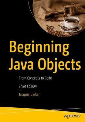 Beginning Java Objects: From Concepts to Code - Jacquie Barker