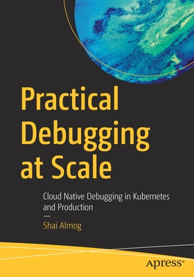 Practical Debugging at Scale: Cloud Native Debugging in Kubernetes and Production - Shai Almog