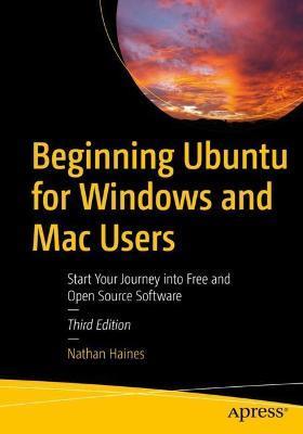 Beginning Ubuntu for Windows and Mac Users: Start Your Journey Into Free and Open Source Software - Nathan Haines