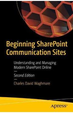 Coperta cărții 'Beginning Sharepoint Communication Sites: Understanding and Managing Modern Sharepoint Online - Charles David Waghmare'