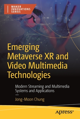 Emerging Metaverse Xr and Video Multimedia Technologies: Modern Streaming and Multimedia Systems and Applications - Jong-moon Chung