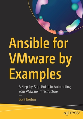Ansible for Vmware by Examples: A Step-By-Step Guide to Automating Your Vmware Infrastructure - Luca Berton