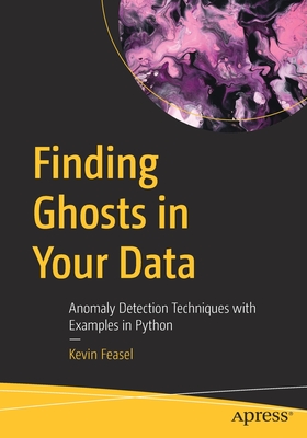 Finding Ghosts in Your Data: Anomaly Detection Techniques with Examples in Python - Kevin Feasel