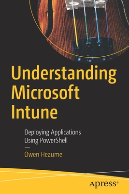 Understanding Microsoft Intune: Deploying Applications Using Powershell - Owen Heaume