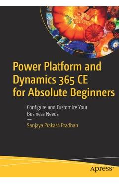 Coperta cărții 'Power Platform and Dynamics 365 Ce for Absolute Beginners: Configure and Customize Your Business Needs - Sanjaya'