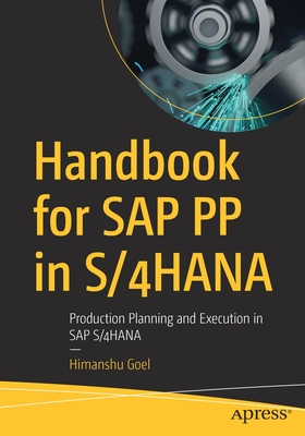 Handbook for SAP Pp in S/4hana: Production Planning and Execution in SAP S/4hana - Himanshu Goel