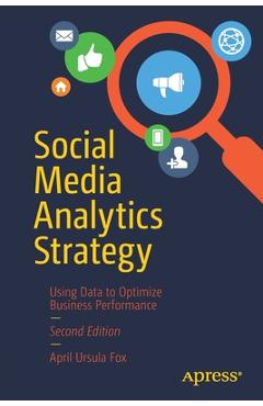 Coperta cărții 'Social Media Analytics Strategy: Using Data to Optimize Business Performance - April Ursula Fox'