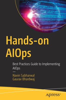 Hands-On Aiops: Best Practices Guide to Implementing Aiops - Navin Sabharwal