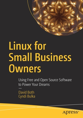 Linux for Small Business Owners: Using Free and Open Source Software to Power Your Dreams - David Both