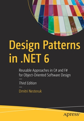 Design Patterns in .Net 6: Reusable Approaches in C# and F# for Object-Oriented Software Design - Dmitri Nesteruk
