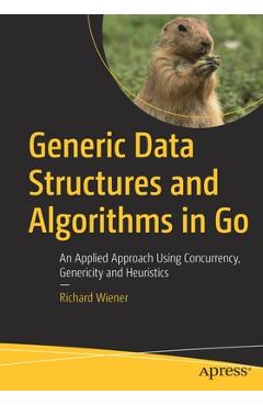 Coperta cărții 'Generic Data Structures and Algorithms in Go: An Applied Approach Using Concurrency, Genericity and Heuristics -'