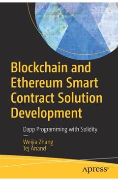 Coperta cărții 'Blockchain and Ethereum Smart Contract Solution Development: Dapp Programming with Solidity - Weijia Zhang'