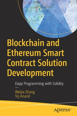 Blockchain and Ethereum Smart Contract Solution Development: Dapp Programming with Solidity - Weijia Zhang