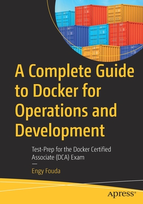 A Complete Guide to Docker for Operations and Development: Test-Prep for the Docker Certified Associate (Dca) Exam - Engy Fouda