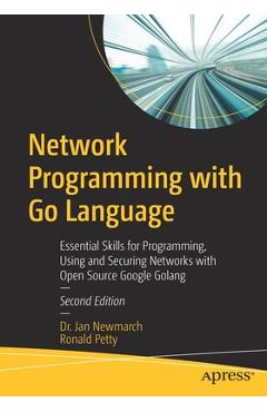 Coperta cărții 'Network Programming with Go Language: Essential Skills for Programming, Using and Securing Networks with Open Source'