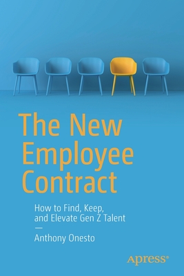 The New Employee Contract: How to Find, Keep, and Elevate Gen Z Talent - Anthony Onesto
