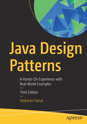 Java Design Patterns: A Hands-On Experience with Real-World Examples - Vaskaran Sarcar