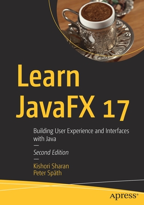 Learn Javafx 17: Building User Experience and Interfaces with Java - Kishori Sharan
