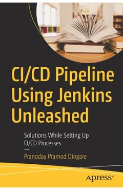 Coperta cărții 'CI/CD Pipeline Using Jenkins Unleashed: Solutions While Setting Up CI/CD Processes - Pranoday Pramod Dingare'