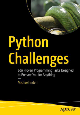 Python Challenges: 100 Proven Programming Tasks Designed to Prepare You for Anything - Michael Inden