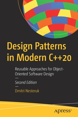 Design Patterns in Modern C++20: Reusable Approaches for Object-Oriented Software Design - Dmitri Nesteruk