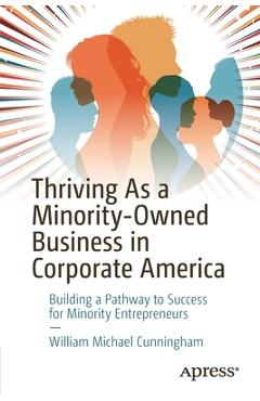 Poza produsului Thriving as a Minority-Owned Business in Corporate America: Building a Pathway to Success for Minority Entrepreneurs - William Michael Cunningham