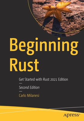 Beginning Rust: Get Started with Rust 2021 Edition - Carlo Milanesi