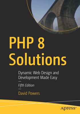 PHP 8 Solutions: Dynamic Web Design and Development Made Easy - David Powers