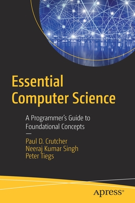Essential Computer Science: A Programmer's Guide to Foundational Concepts - Paul D. Crutcher