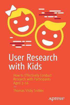 User Research with Kids: How to Effectively Conduct Research with Participants Aged 3-16 - Thomas Visby Snitker