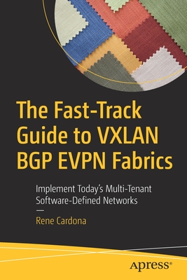 The Fast-Track Guide to Vxlan Bgp Evpn Fabrics: Implement Today's Multi-Tenant Software-Defined Networks - Rene Cardona