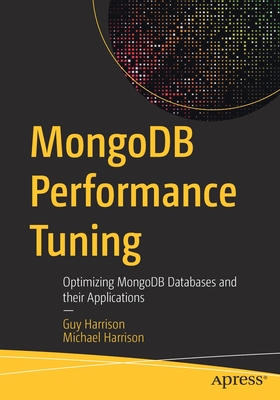 Mongodb Performance Tuning: Optimizing Mongodb Databases and Their Applications - Guy Harrison