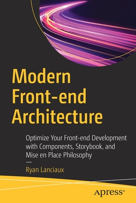 Modern Front-End Architecture: Optimize Your Front-End Development with Components, Storybook, and Mise En Place Philosophy - Ryan Lanciaux