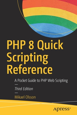 PHP 8 Quick Scripting Reference: A Pocket Guide to PHP Web Scripting - Mikael Olsson