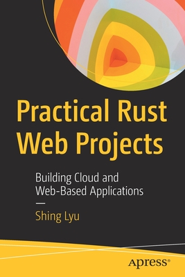 Coperta cărții 'Practical Rust Web Projects: Building Cloud and Web-Based Applications - Shing Lyu'