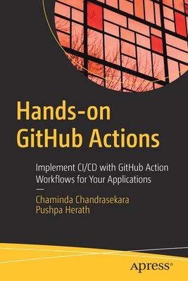 Hands-On Github Actions: Implement CI/CD with Github Action Workflows for Your Applications - Chaminda Chandrasekara