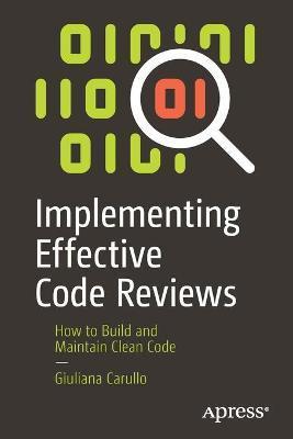 Implementing Effective Code Reviews: How to Build and Maintain Clean Code - Giuliana Carullo