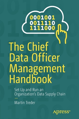The Chief Data Officer Management Handbook: Set Up and Run an Organization's Data Supply Chain - Martin Treder