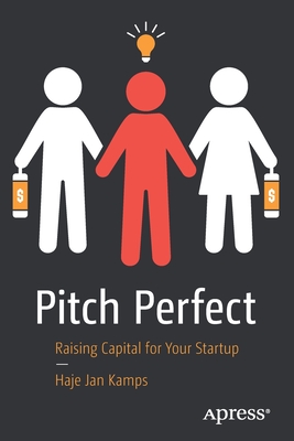 Pitch Perfect: Raising Capital for Your Startup - Haje Jan Kamps