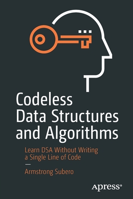 Codeless Data Structures and Algorithms: Learn Dsa Without Writing a Single Line of Code - Armstrong Subero