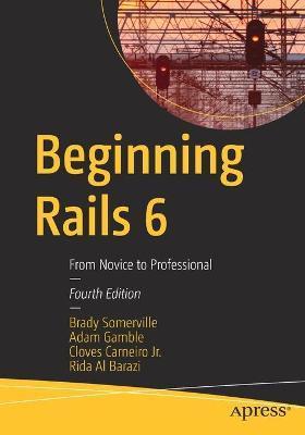 Beginning Rails 6: From Novice to Professional - Brady Somerville
