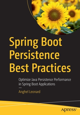 Spring Boot Persistence Best Practices: Optimize Java Persistence Performance in Spring Boot Applications - Anghel Leonard